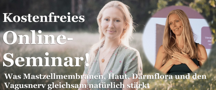 Webinareinladung! Was Mastzellmembranen, Haut, Darmflora & Vagusnerv gleichsam natürlich stärkt.